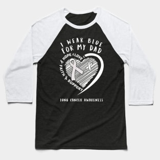 I Wear White For My Dad Lung Cancer Awareness Baseball T-Shirt